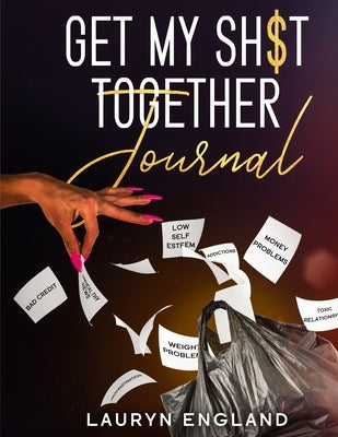 Get My Sh$T Together Journal by England, Lauryn