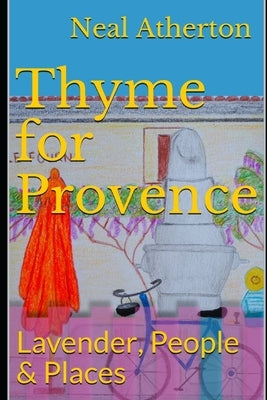 Thyme for Provence: Lavender, People & Places by Atherton, Neal