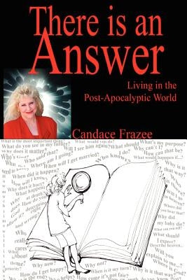 There is an Answer: Living in the Post-Apocalyptic World by Frazee, Candace