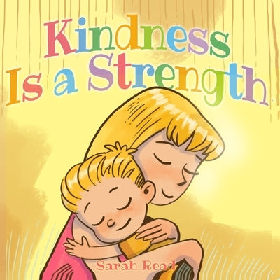 Kindness Is a Strength: (Children's Book About Emotions & Feelings, Kids Ages 3 5, Preschool, Level 1) by Read, Sarah