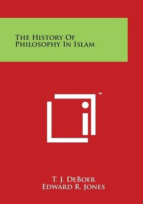 The History of Philosophy in Islam by Deboer, T. J.