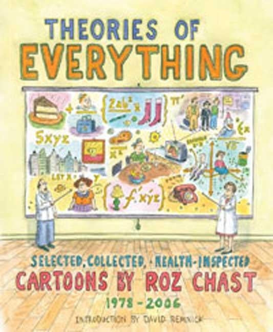Theories of Everything: Selected, Collected, and Health-Inspected Cartoons, 1978-2006 by Chast, Roz