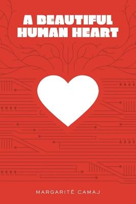 A Beautiful Human Heart by Camaj, Margaritë