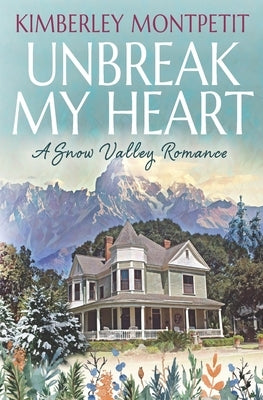 Unbreak My Heart: Sweet Small-Town Romance by Montpetit, Kimberley
