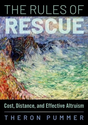 The Rules of Rescue: Cost, Distance, and Effective Altruism by Pummer, Theron