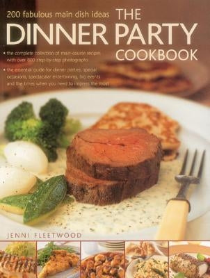 The Dinner Party Cookbook: 200 Fabulous Main Dish Ideas by Fleetwood, Jenni
