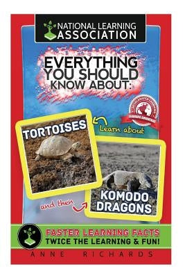 Everything You Should Know About Tortoises and Komodo Dragons by Richards, Anne