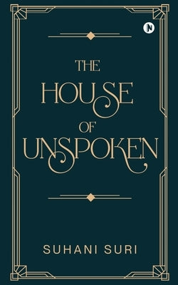 The House of Unspoken by Suhani Suri