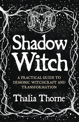 Shadow Witch: A Practical Guide to Demonic Witchcraft and Transformation by Thorne, Thalia