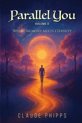 Parallel You Volume 2: Where memory meets eternity by Phipps, Claude