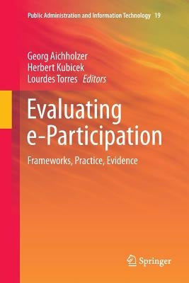 Evaluating E-Participation: Frameworks, Practice, Evidence by Aichholzer, Georg