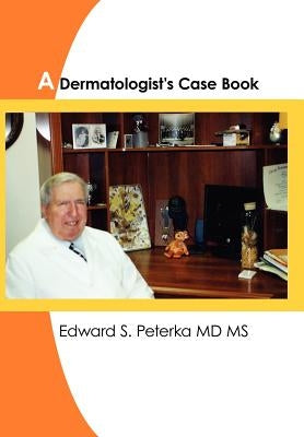 A Dermatologist's Case Book by Peterka, Edward S.