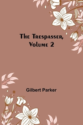 The Trespasser, Volume 2 by Parker, Gilbert