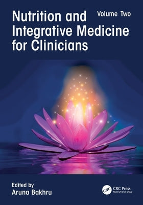 Nutrition and Integrative Medicine for Clinicians: Volume Two by Bakhru, Aruna