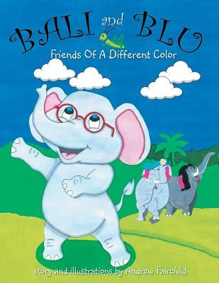 Bali and Blu: Friends of a Different Color by Fairchild, Andrew