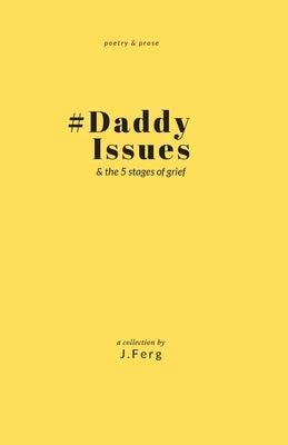 #DaddyIssues: & the five stages of grief by Ferg, J.