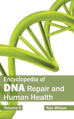 Encyclopedia of DNA Repair and Human Health: Volume II by Wilson, Nas