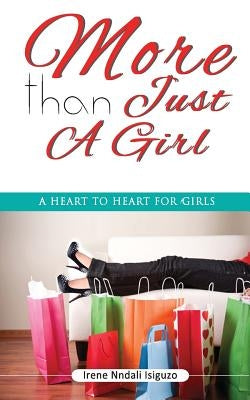 More than Just a Girl: A Heart to Heart for Girls by Isiguzo, Irene Nndali