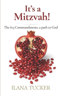 It's a Mitzvah!: The 613 Commandments, a path to God by Tucker, Ilana