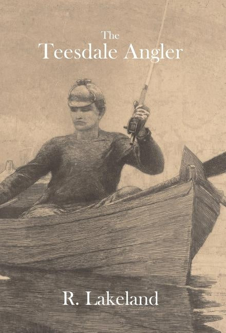 The Teesdale Angler by Lakeland, R.