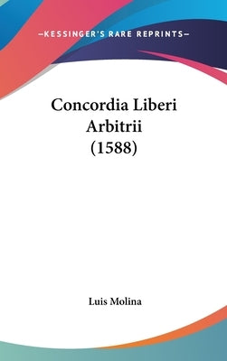 Concordia Liberi Arbitrii (1588) by Molina, Luis