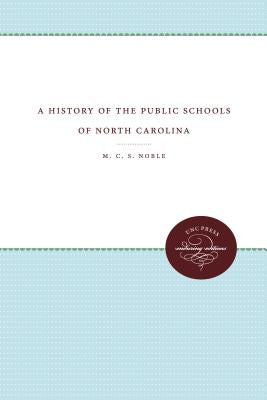 A History of the Public Schools of North Carolina by Noble, M. C. S.