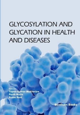 Glycosylation and Glycation in Health and Diseases by Malik, Parth