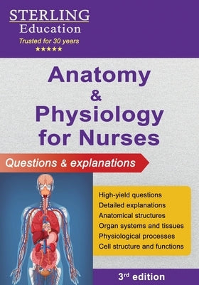 Anatomy and Physiology for Nurses: Questions & Explanations by Education, Sterling