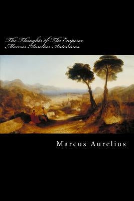 The Thoughts of The Emperor Marcus Aurelius Antoninus by Anderson, Taylor