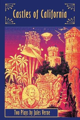 Castles of California: Two Plays by Jules Verne by O?driscoll, Kieran M.