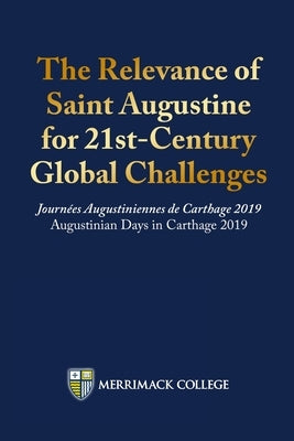 The Relevance of Saint Augustine for 21st-Century Global Challenges: Journées Augustiniennes de Carthage 2019 Augustinian Days in Carthage 2019 by Kelley, Joseph