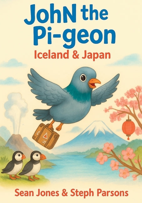 John the Pigeon: Iceland & Japan: A funny travel adventure picture book for children ages 4-7 about animals, friendship, and the world. by Parsons, Steph