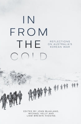 In from the Cold: Reflections on Australia's Korean War by Blaxland, John