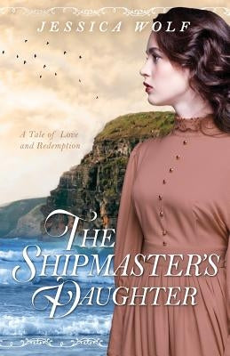The Shipmaster's Daughter by Wolf, Jessica