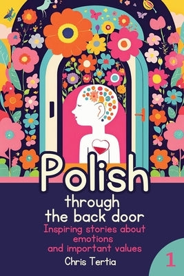 Polish through the Back Door: Natural way of learning vocabulary through inspiring stories about emotions and values that are important for Kids and P by Tertia, Chris