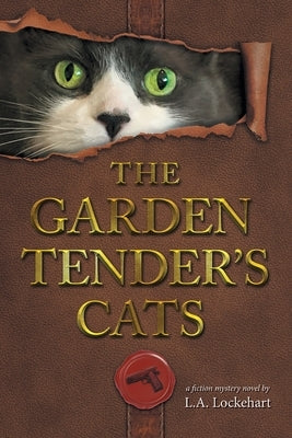 The Garden Tender's Cats by Lockehart, L. a.