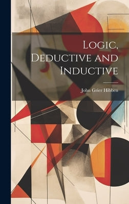 Logic, Deductive and Inductive by Hibben, John Grier