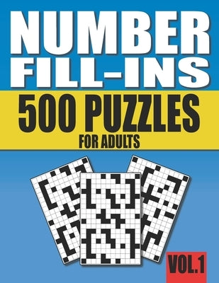 Number Fill-Ins: 500 Number Fill In Puzzles for Adults with Solutions (This is Volume 1 of Number Fill In Puzzle Books With 20+ Differe by Books, Pencipuzzle