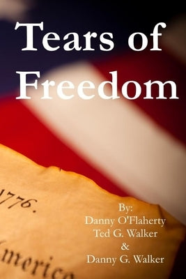 Danny O'Flaherty's Tears of Freedom by Walker, Ted G.