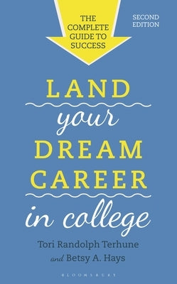 Land Your Dream Career in College: The Complete Guide to Success by Terhune, Tori Randolph
