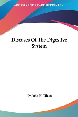 Diseases Of The Digestive System by Tilden, John H.