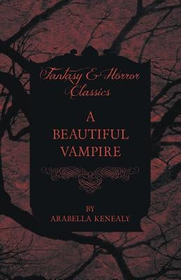A Beautiful Vampire (Fantasy and Horror Classics) by Kenealy, Arabella