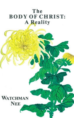 The Body of Christ: A Reality by Nee, Watchman