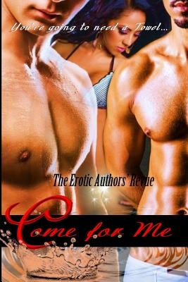 Come For Me: The Erotic Authors' Revue by Williams, A. N.