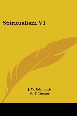 Spiritualism V1 by Edmonds, J. W.
