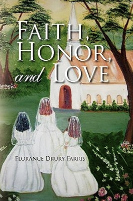Faith, Honor, and Love by Farris, Florance Drury