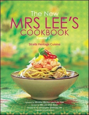 New Mrs Lee's Cookbook, the - Volume 2: Straits Heritage Cuisine by Lee, Shermay