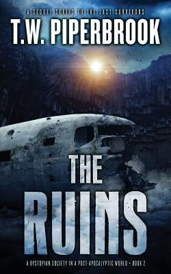 The Ruins 2: A Dystopian Society in a Post-Apocalyptic World by Piperbrook, T. W.