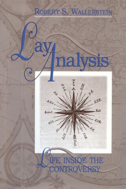 Lay Analysis: Life Inside the Controversy by Wallerstein, Robert S.