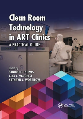 Clean Room Technology in ART Clinics: A Practical Guide by Esteves, Sandro C.
